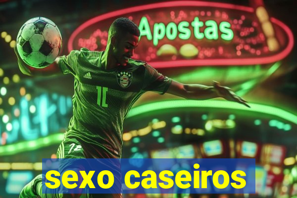 sexo caseiros